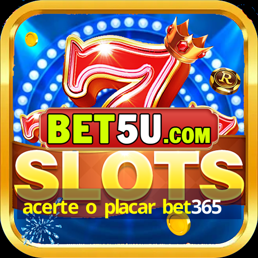 acerte o placar bet365